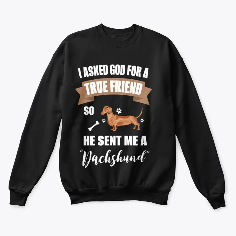 I Ask God For A friend He Sent Dachshund